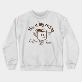 this is my resting coffee face Crewneck Sweatshirt